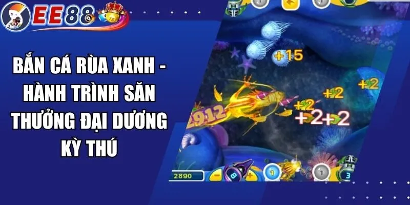 Bắn Cá Rùa Xanh – Hành Trình Săn Thưởng Đại Dương Kỳ Thú