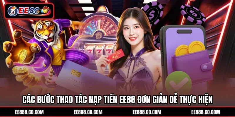 Các bước thao tác nạp tiền EE88 đơn giản dễ thực hiện