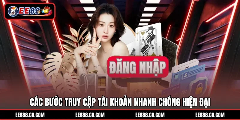 Các bước truy cập tài khoản nhanh chóng hiện đại