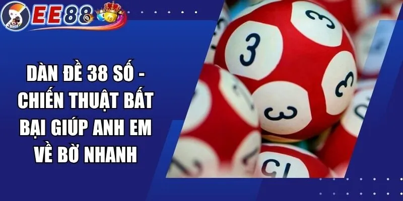 Dàn Đề 38 Số – Chiến Thuật Bất Bại Giúp Anh Em Về Bờ Nhanh