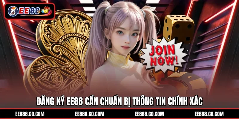 Đăng ký EE88 cần chuẩn bị thông tin chính xác