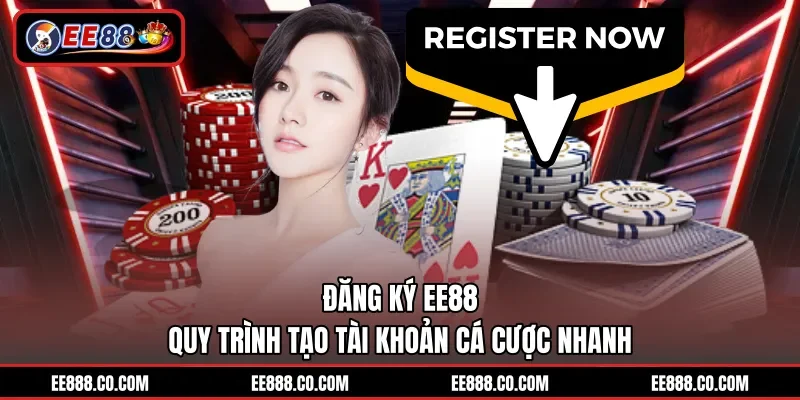 Đăng Ký EE88 – Quy Trình Tạo Tài Khoản Cá Cược Nhanh
