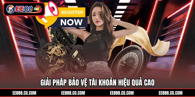 Giải pháp bảo vệ tài khoản hiệu quả cao