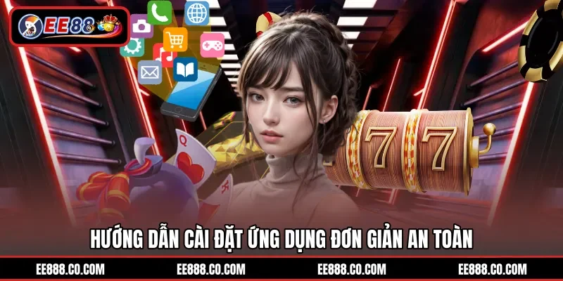 Hướng dẫn cài đặt ứng dụng đơn giản an toàn