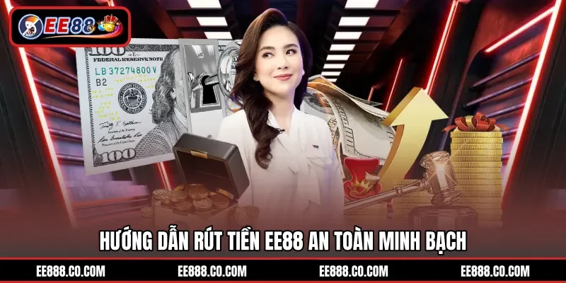 Hướng dẫn rút tiền EE88 an toàn minh bạch