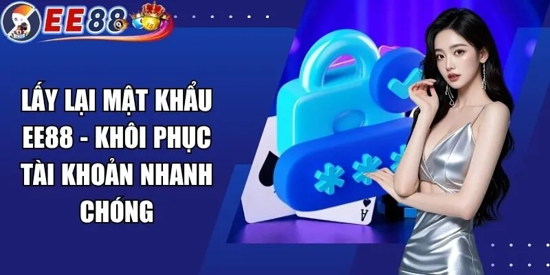 Lấy Lại Mật Khẩu EE88 – Khôi Phục Tài Khoản Nhanh Chóng