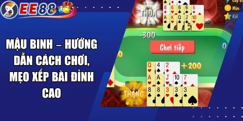 Mậu Binh – Hướng Dẫn Cách Chơi, Mẹo Xếp Bài Đỉnh Cao