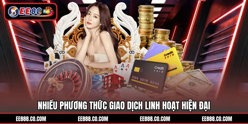 Nhiều phương thức giao dịch linh hoạt hiện đại