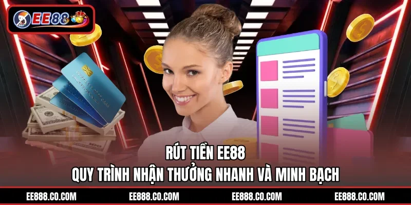 Rút Tiền EE88 – Quy Trình Nhận Thưởng Nhanh Và Minh Bạch