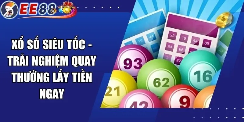 Xổ Số Siêu Tốc – Trải Nghiệm Quay Thưởng Lấy Tiền Ngay