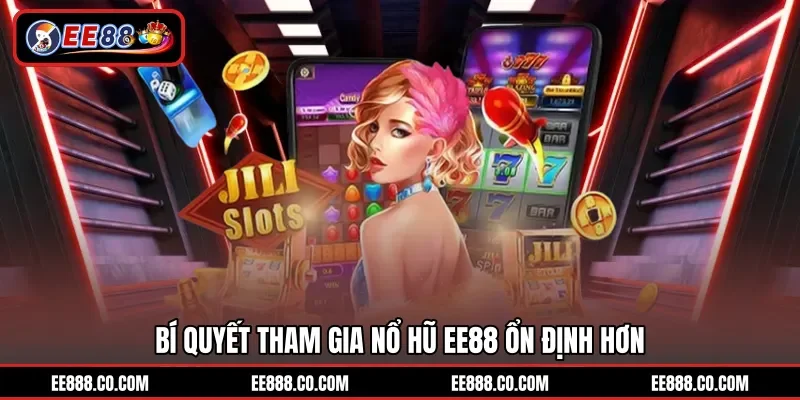 Bí quyết tham gia nổ hũ EE88 ổn định hơn