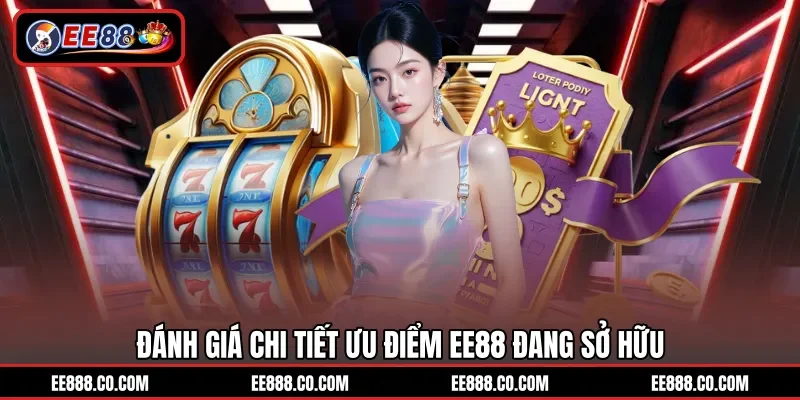 Đánh giá chi tiết ưu điểm EE88 đang sở hữu