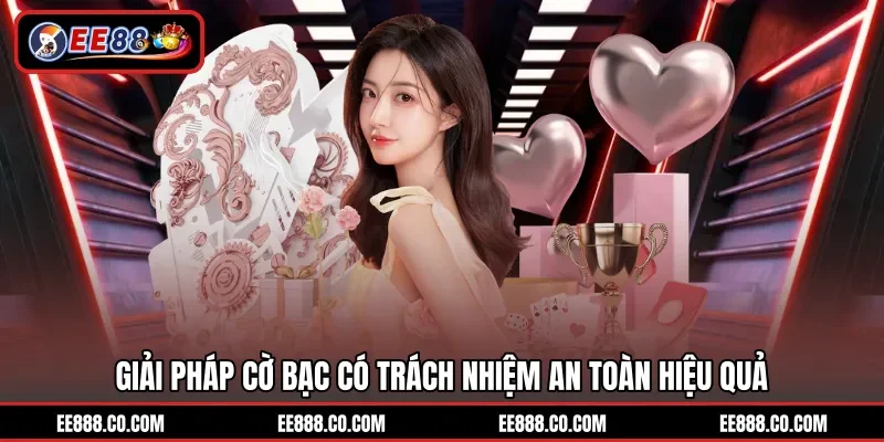 Giải pháp cờ bạc có trách nhiệm an toàn hiệu quả