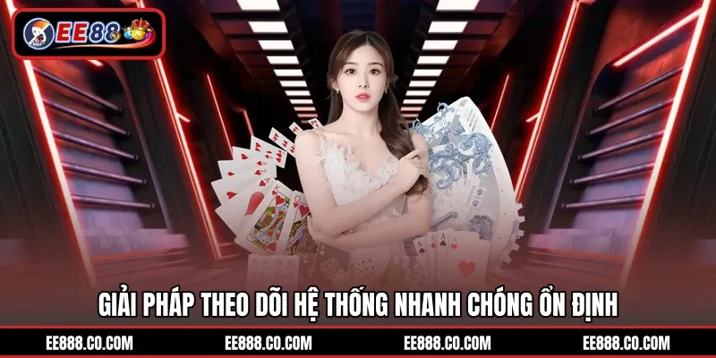 Giải pháp theo dõi hệ thống nhanh chóng ổn định