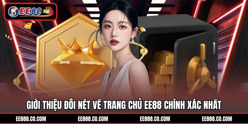 Giới thiệu đôi nét về trang chủ EE88 chính xác nhất