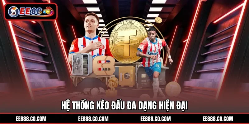 Hệ thống kèo đấu đa dạng hiện đại