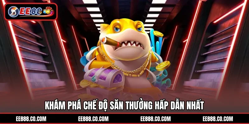 Khám phá chế độ săn thưởng hấp dẫn nhất