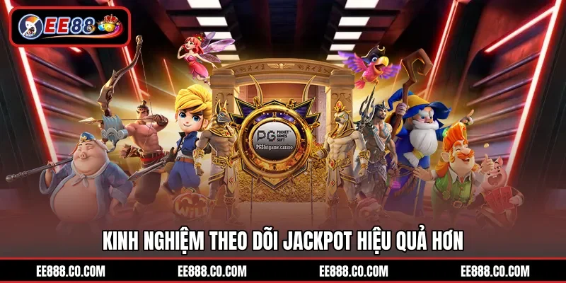 Kinh nghiệm theo dõi jackpot hiệu quả hơn