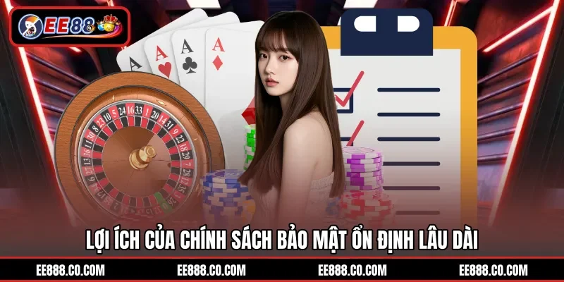 Lợi ích của chính sách bảo mật ổn định lâu dài