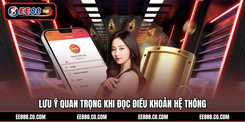 Lưu ý quan trọng khi đọc điều khoản hệ thống