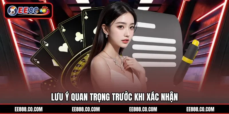 Lưu ý quan trọng trước khi xác nhận