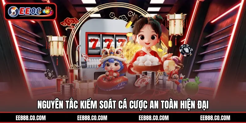 Nguyên tắc kiểm soát cá cược an toàn hiện đại