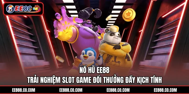 Nổ Hũ EE88 - Trải Nghiệm Slot Game Đổi Thưởng Đầy Kịch Tính